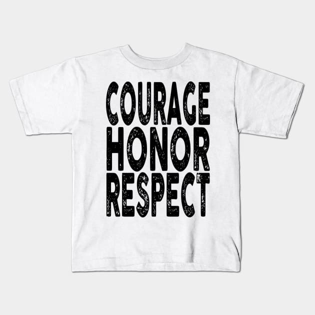 Courage, Honor, Respect Kids T-Shirt by Vitalitee